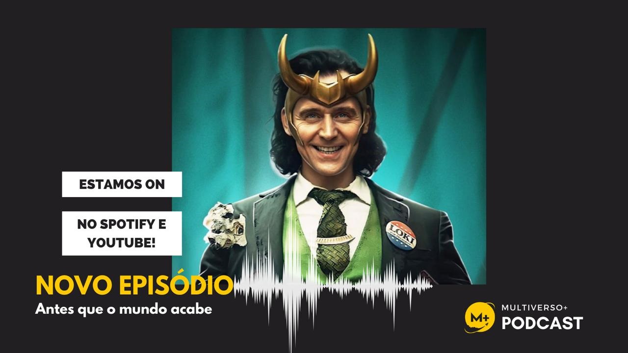 M+ Podcast 72: Loki Episódio 02 – Antes que o mundo acabe